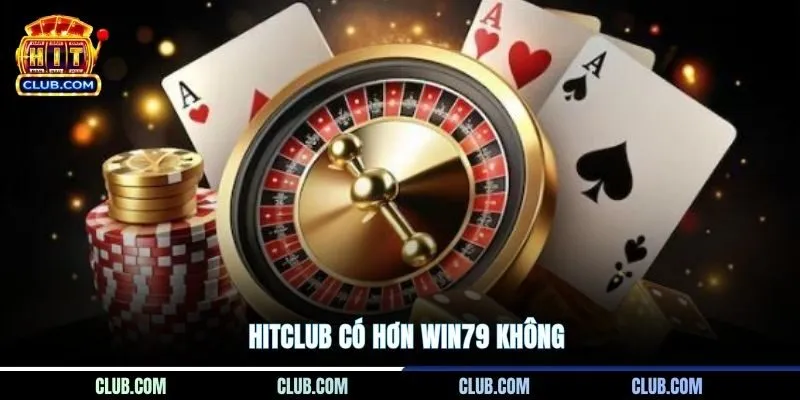 HITCLUB Có Hơn Win79 Không